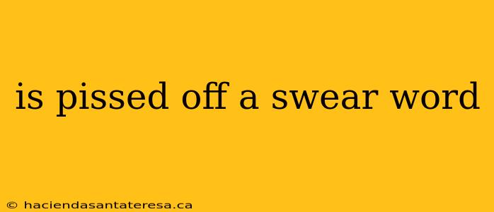 is pissed off a swear word