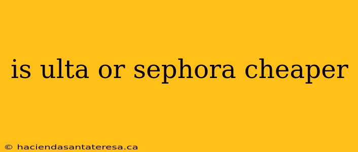 is ulta or sephora cheaper