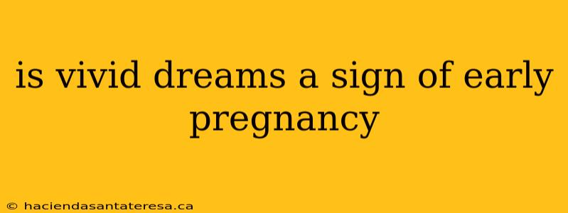 is vivid dreams a sign of early pregnancy