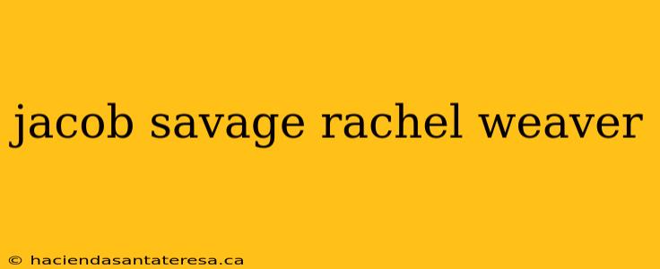 jacob savage rachel weaver