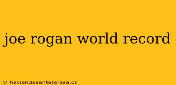 joe rogan world record