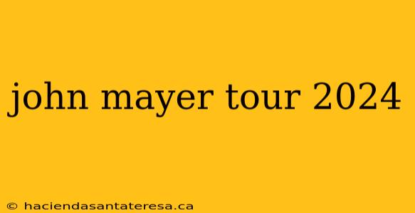 john mayer tour 2024