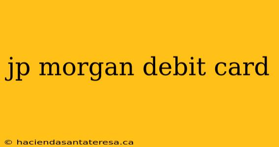 jp morgan debit card