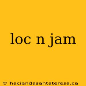 loc n jam