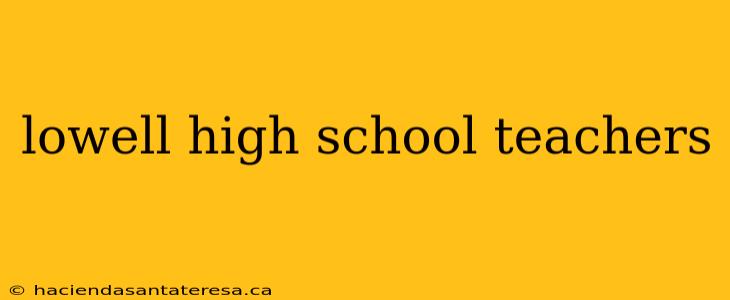 lowell high school teachers