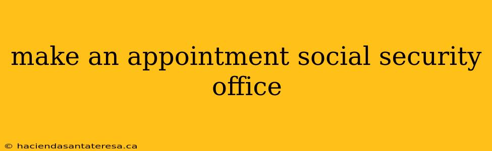 make an appointment social security office