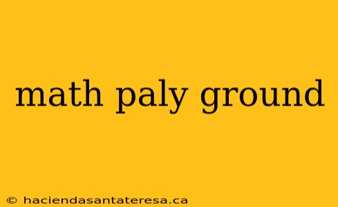 math paly ground