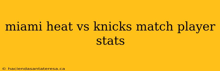 miami heat vs knicks match player stats