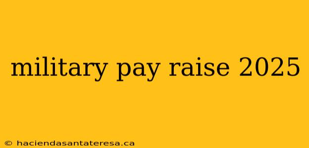 military pay raise 2025