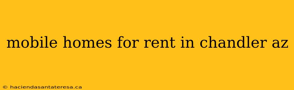 mobile homes for rent in chandler az