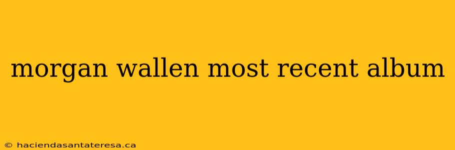morgan wallen most recent album