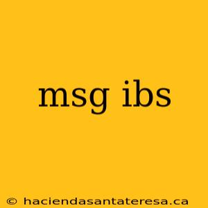 msg ibs