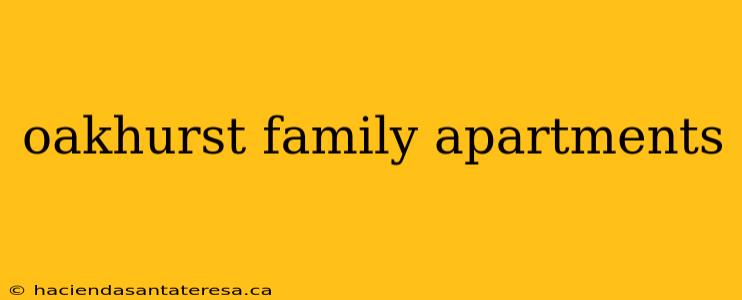 oakhurst family apartments