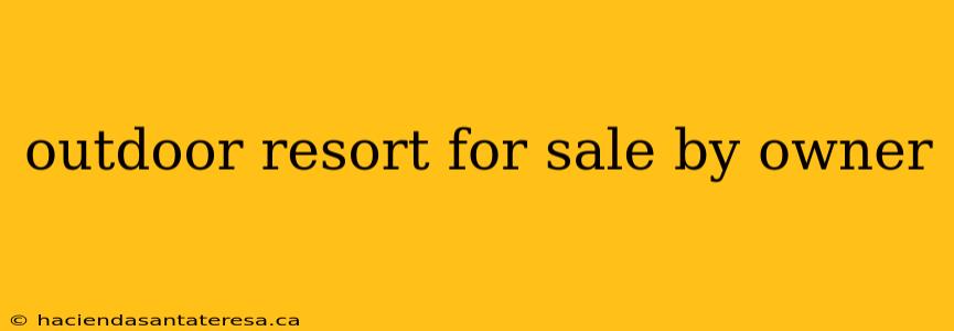 outdoor resort for sale by owner