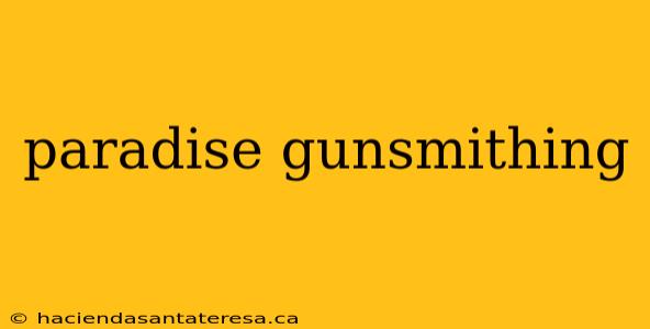 paradise gunsmithing