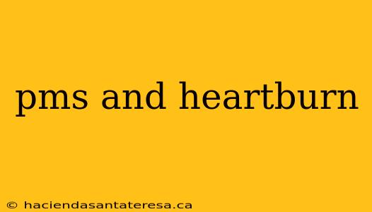 pms and heartburn