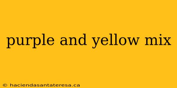 purple and yellow mix