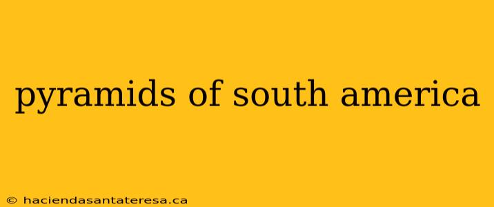 pyramids of south america