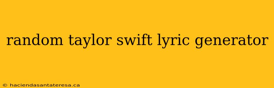random taylor swift lyric generator