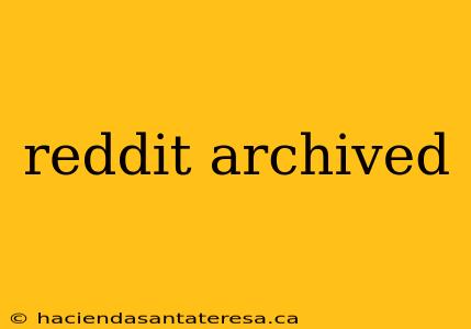 reddit archived