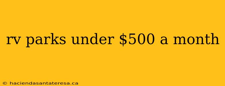 rv parks under $500 a month