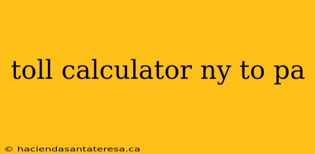toll calculator ny to pa