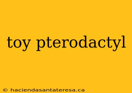 toy pterodactyl