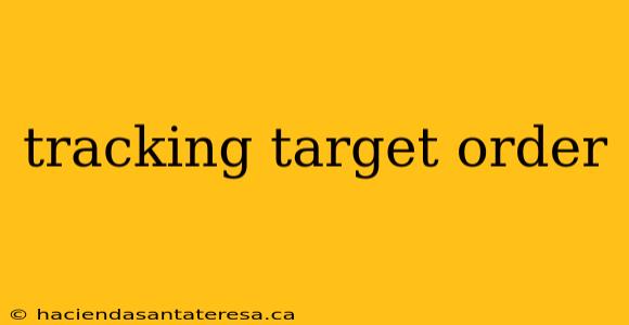 tracking target order
