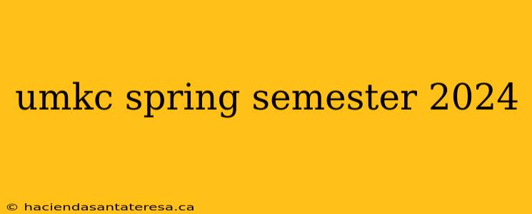 umkc spring semester 2024