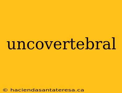 uncovertebral