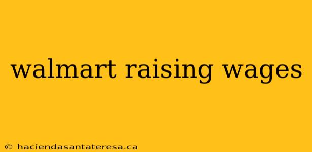 walmart raising wages
