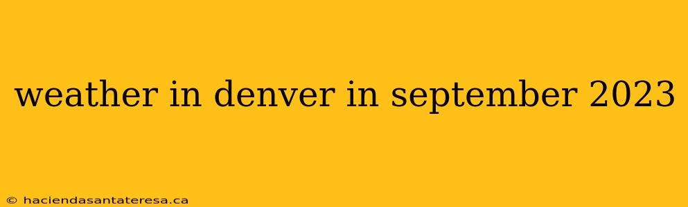 weather in denver in september 2023