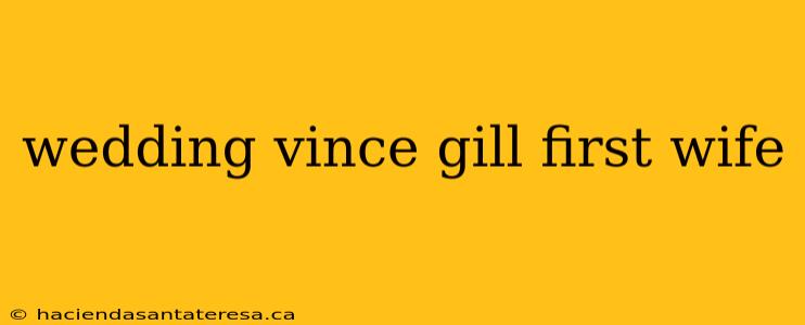 wedding vince gill first wife