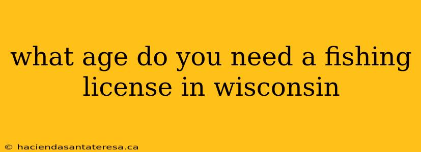 what age do you need a fishing license in wisconsin