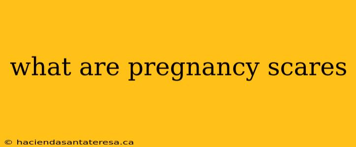 what are pregnancy scares