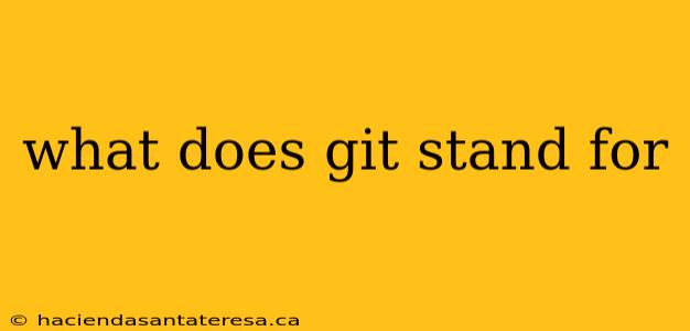 what does git stand for