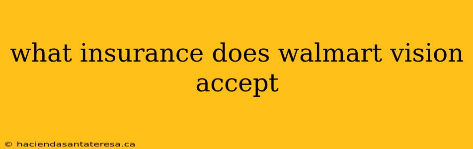 what insurance does walmart vision accept