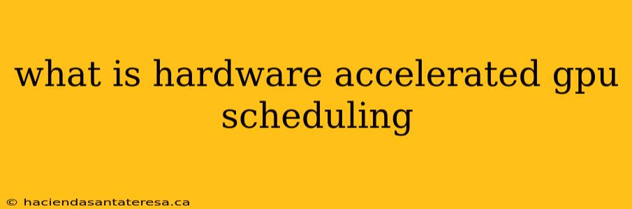 what is hardware accelerated gpu scheduling