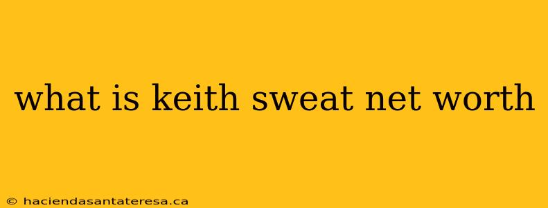 what is keith sweat net worth