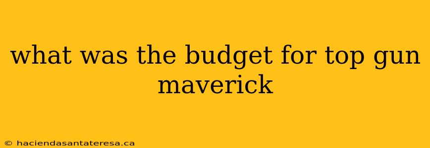 what was the budget for top gun maverick