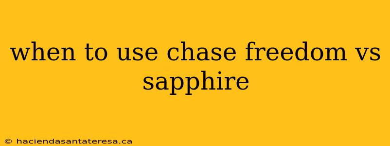 when to use chase freedom vs sapphire