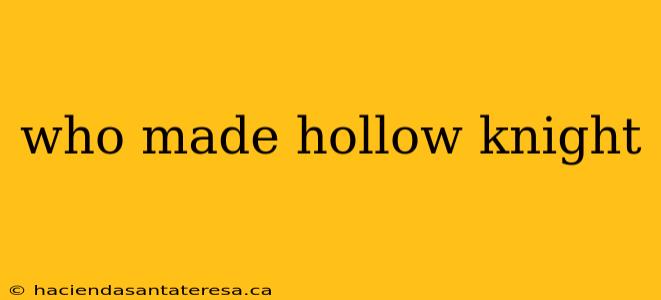 who made hollow knight