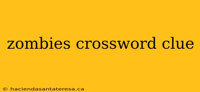 zombies crossword clue